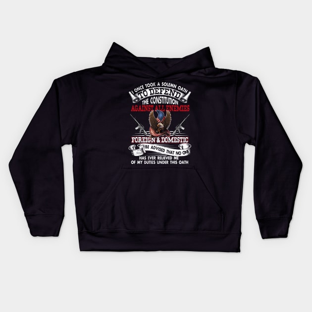 Veteran I Once Took A Solemn Oath to Defend the Constitution Against All Enemies Foreign and Domestic T Shirt USA American Patriotic Kids Hoodie by Otis Patrick